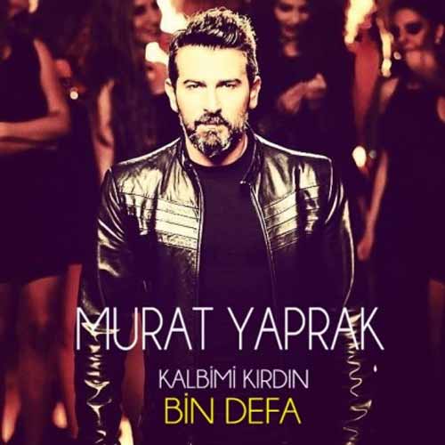 Murat Yaprak Kalbimi Kirdin Bin Defa